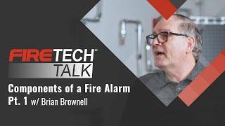 FireTech Talk: Components of a Fire Alarm with Brian Brownell Pt.1