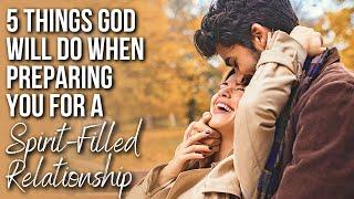 This Is How God Will Prepare You for a Spirit-Filled Relationship