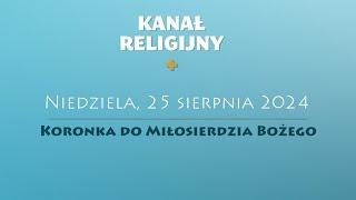 Koronka do Miłosierdzia Bożego | 25 sierpnia 2024