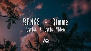 BANKS - Gimme (Lyrics / Lyric Video)