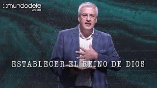 Establecer el Reino de Dios | Ernesto Ramírez