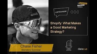 Shopify: What Makes a Good Marketing Strategy? | Chase Fisher Ep38