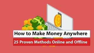 How to Make Money Anywhere: 25 Proven Methods Online and Offline