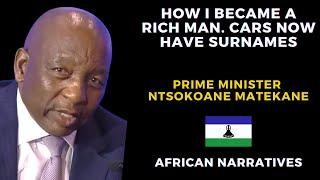 How I Became A Rich Man | Modern Day Cars Have Surnames | Ntsokoane Matekane, Lesotho Prime Minister