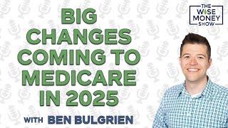 Big Changes Coming to Medicare in 2025