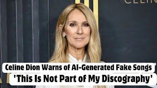 Celine Dion Warns of AI-Generated Fake Songs: 'This Is Not Part of My Discography'