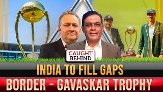 India To Fill Gaps | Border - Gavaskar Trophy | Caught Behind