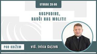 Pod križem - 12.11.2024. - Gospodine, nauči nas moliti!