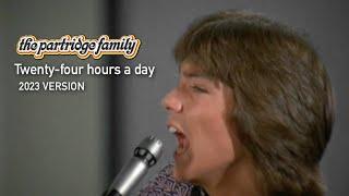 Twenter-four hours a day by the Partridge Family (2023 Version)