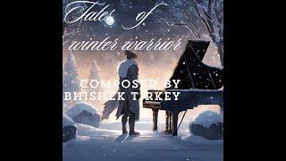 Tales of the winter warrior|| Composed by Abhishek Tirkey