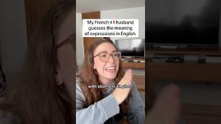 My French  husband guesses the meaning of expressions in English