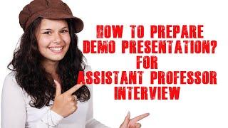 DO YOU KNOW? HOW TO DO DEMO PRESENTATION FOR ASSISTANT PROFESSOR INTERVIEW ? |