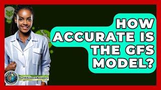 How Accurate Is The GFS Model? - Earth Science Answers