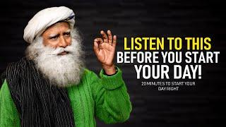 20 Minutes to Start Your Day Right! - Motivational Speech By Sadhguru [YOU NEED TO WATCH THIS]