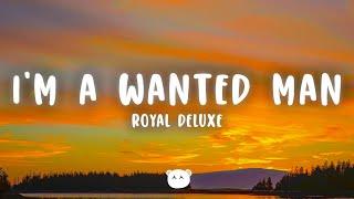 Royal Deluxe - I'm a Wanted Man (Lyrics)