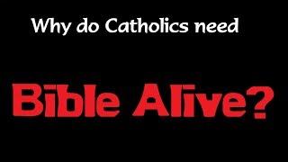 Why Do Catholics NEED Something Like BIBLE ALIVE?