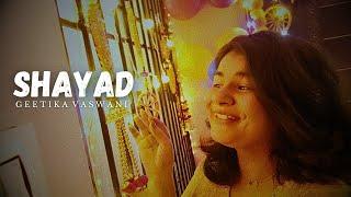 Shayad | Love Aaj Kal | Female Cover | Geetika Vaswani