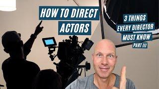 How to Direct Actors - 3 Essential Things Every Filmmaker Must Know (pt3)