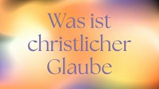 Was ist christlicher Glaube und wer war Jesus?