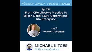 Ep 231: From CPA Lifestyle Practice To Billion Dollar Multi-Generational RIA Enterprise with Mich...