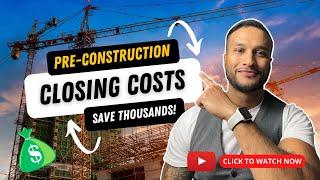 Pre-construction Closing Costs - Everything You Need To Know