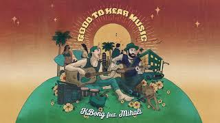 KBong x Mihali - Good To Hear Music