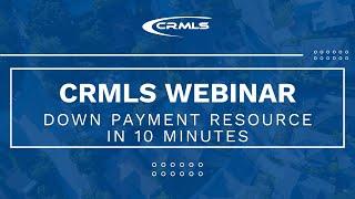 [CRMLS Webinar] Down Payment Resource in 10 Minutes