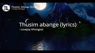 Thusim abange - Lovejoy Khongsai (lyrics)