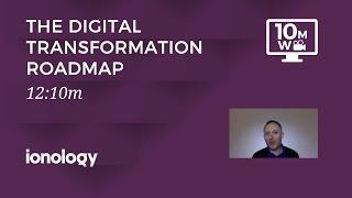 The Digital Transformation Road Map - 10MW