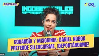 Cobardía y misoginia: Daniel Noboa pretende silenciarme, ¡deportándome!