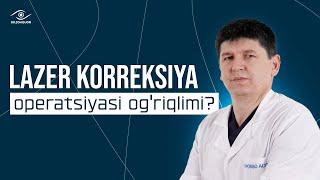 Lazer korreksiya operatsiyasi og'riqlimi?  | Dr. Zohidjon