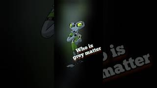 ben 10 grey matter who is ? #ben10 #ben10classic #ben10omniverse #ben10alienforce