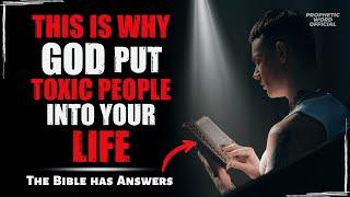 Holy Scripture Explains: 5 Reasons Why Toxic People Are Put Into Your Life | Bible | Prophetic Word