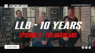 LLB • 10 Years (Ep 2 The Regulars) | Lexington Lab Band