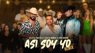 Asi Soy Yo (Remix) - Alexis Cortés @LuisitoMunozOficial @pipebuenoMUSIC | Video Oficial