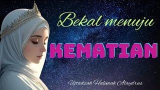 USTADZAH HALIMAH ALAYDRUS || BEKAL MENUJU KEMATIAN