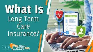 What is Long Term Care Insurance?