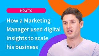 How a Marketing Manager used digital insights to scale his business