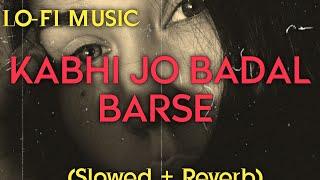 Slowed and Reverb - Kabhi Jo badal barse @aesthetichasibmusic