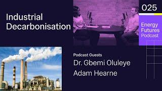 Industrial decarbonisation Ep26: Dr. Gbemi Oluleye & Adam Hearne