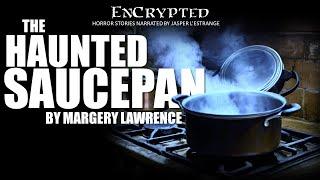 "The Haunted Saucepan" by Margery Lawrence | Classic ghost stories | Narration w/SFX #audiobook