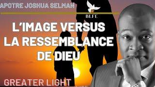 L’IMAGE VERSUS LA RESSEMBLANCE DE DIEU || APÔTRE JOSHUA SELMAN