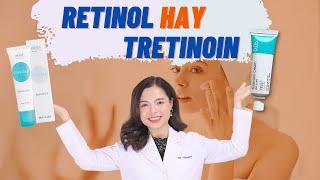 Retinol và tretinoin khác nhau như thế nào? Nên dùng tretinoin hay retinol? - Bác sĩ Nguyên