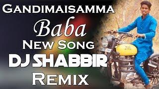 Gandimaisamma Baba New Song Dj Shabbir Remix