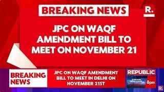 Breaking News: JPC On WAQF Amendment Bill To Meet In Delhi On 21st November