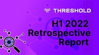 H1 2022 Retrospective • Threshold Network