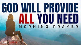 How God Will Provide All That You Need (Morning Devotional And Prayer)