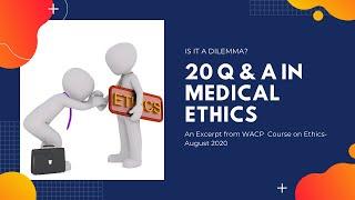 20 Medical Ethics Questions and Answers from WACP