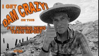 Fly Fishing News Report Texas - Going Dam Crazy Finding Fly Fishing Spots in Texas Right Now