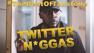 The Best Of Taxstone: Twitter N*ggas